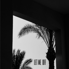 Let Me Off (Original Mix) (Free Download)