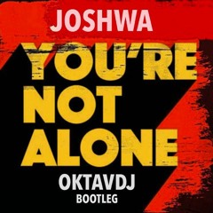 Joshwa - You're Not Alone (Oktavdj Bootleg)