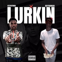 Lurkin (Ft Kayybanga7)