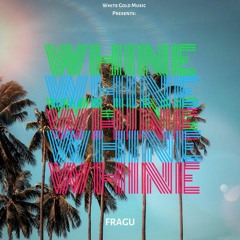 Fragu - Whine Whine