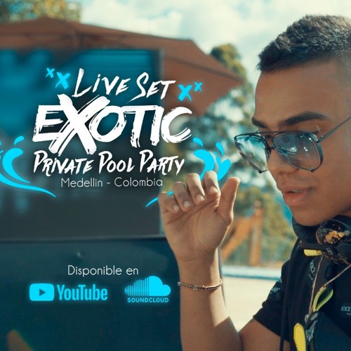 EXOTIC @ Live Set - Private Pool Party - Medellin