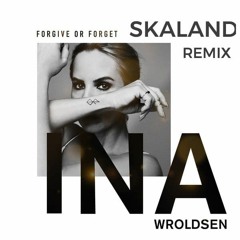 Ina Wroldsen - Forgive Or Forget (Skaland Remix)