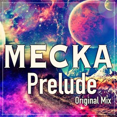 Mecka - Prelude (Original Mix)Listen in Spotify, Deezer, iTunes..