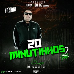 20 MINUTINHOS PARTE 2 - FABRINI DJ