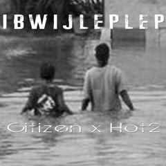 Citizen - Ibwijleplep (Ft. Hot2)