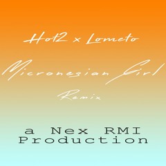 Micronesian Girl - Hot2 x Lometo x Nex RMI