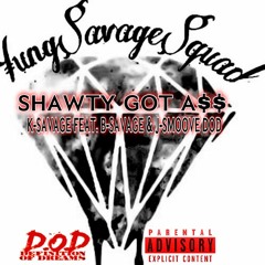 "SHAWTY GOT ASS" BY: YSS K - SAVAGE FEAT. YSS B - SAVAGE & J - SMOOVE DOD