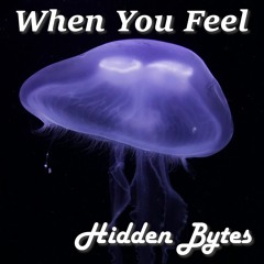 Hidden Bytes - When You Feel