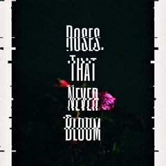 Roses That Never Bloom [Trap]