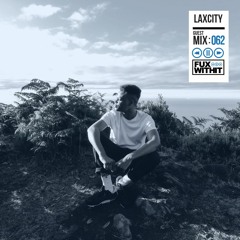 FUXWITHIT Guest Mix: 062 - Laxcity