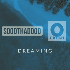 Dreaming (SoodthaDood x O Fresh)