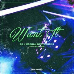 C5 - Want It ft. Morgan Westbrooks (Prod. Drew Banga)