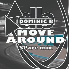 Dominic B - Move Around (SPare Mix)