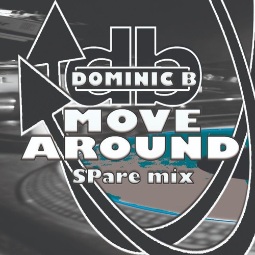 Dominic B - Move Around (SPare Mix)