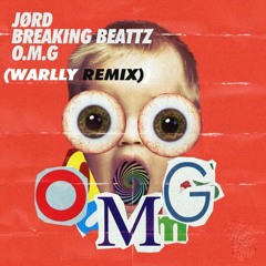 JØRD, Breaking Beattz - O.M.G (WARLLY REMIX)