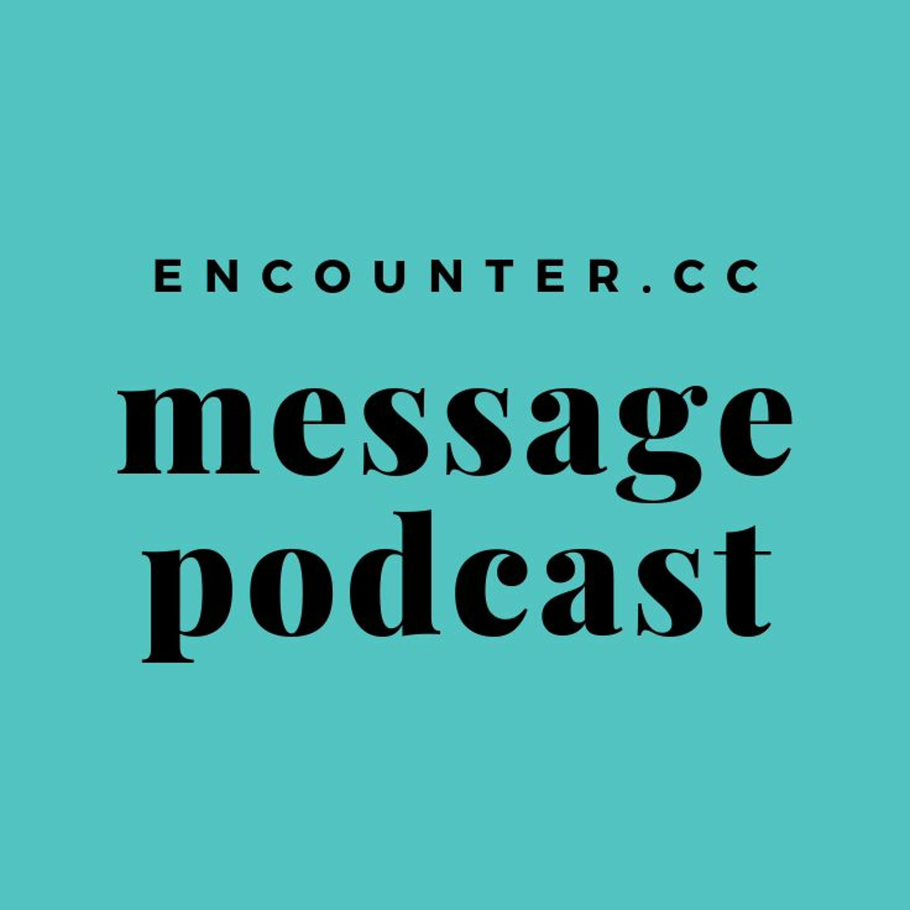 Encounter Message Podcast