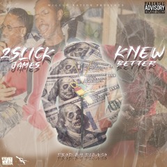 2 Slick James- Knew Better- single