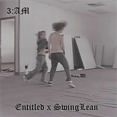 3:AM Entitled x SwingLean