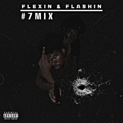 FLEXIN & FLASHIN 7MIX