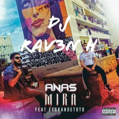 Anas - Mira ft. ElGrandeToto  (RAV3N H Remix)