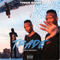 Twice Given - Trade (Prod By Jan2fourth)