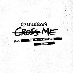 Ed Sheeran - Cross Me (Remix) (feat. Biggie, Chance the Rapper & PnB Rock)