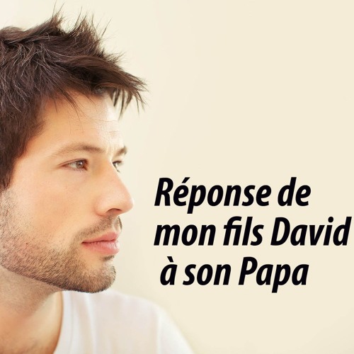 Réponse de David à son Papa !