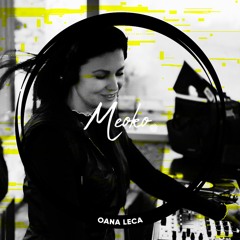 MEOKO Podcast Series | Oana Leca (100% unreleased tracks)