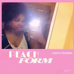Lovely Peaches - Peach Form (STUDIO VERSION)