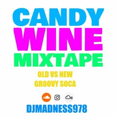 DJ MADNESS978 - CANDY WINE  OLD VS NEW GROOVY SOCA MIXTAPE