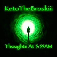 KetoTheBroskiii- Thoughts At 5:55am (prod by PK)