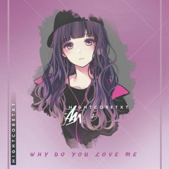 Nightcore - Why Do You Love Me