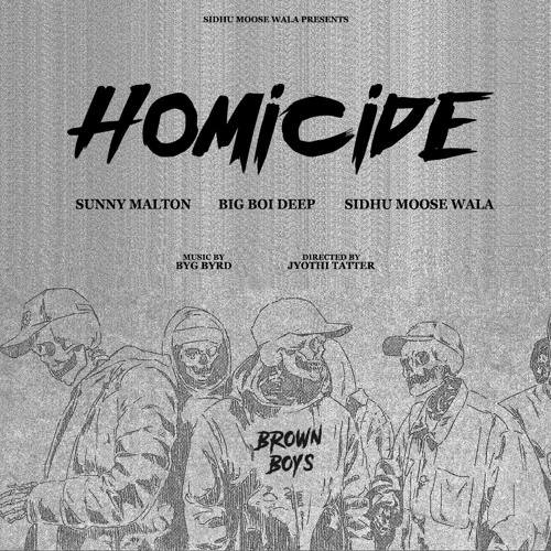 HOMICIDE- BIG BOI DEEP FT. SUNNY MALTON AND SIDHU MOOSEWALA  PROD. BYG BYRD