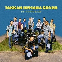 The Overtunes Takkan Kemana (Cover by IT CONGKAK)