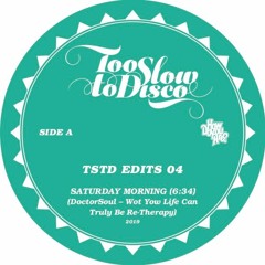 TSTD EDITS 04: Side A - Saturday Morning (DoctorSoul What Yow Life Can Truly Be Re - Therapy)