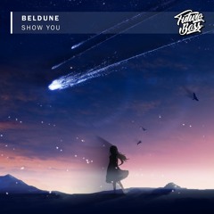 Beldune - Show You [Future Bass Release]