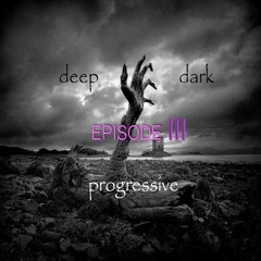 Deep Dark Progressive EPISODE III