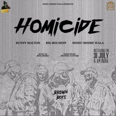 Homicide - Sidhu Moosewala, Big Boi Deep, Sunny Malton