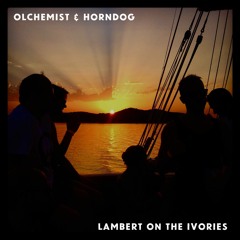 Olchemist & Horndog - Lambert On The Ivories