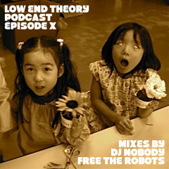 Low End Theory Podcast - Episode X: Nobody & Free the Robots