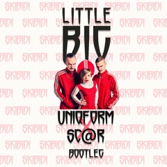 Little Big - Skibidi - UniqForm & Sc@r Bootleg - Free Download :)