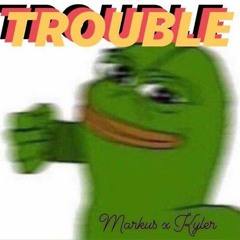 Trouble - Markus x Kyler (Prod. Noden)