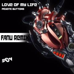 Peyote Buttons - Love Of My Life - Fanu Remix