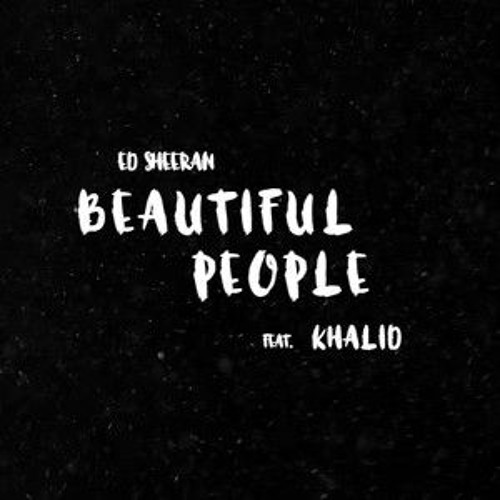 Listen to Ed Sheeran - Beautiful People (feat. Khalid) by The