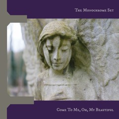 The Monochrome Set - Come To Me, Oh, My Beautiful