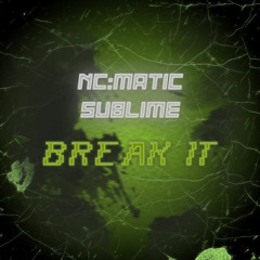 NC:MATIC & SUBLIME - BREAK IT (CLIP)