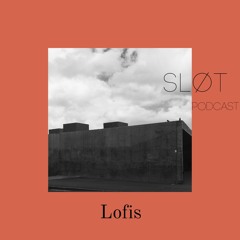 Sløt Podcast 021 - Lofis
