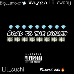 Road To The Riches (ft Lil Sway, Big Smoke, Flame Kid and Lil Sushi)