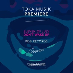 PREMIERE: Eleven Of July - Don't Wake Up (Original Mix) [KDB Records]