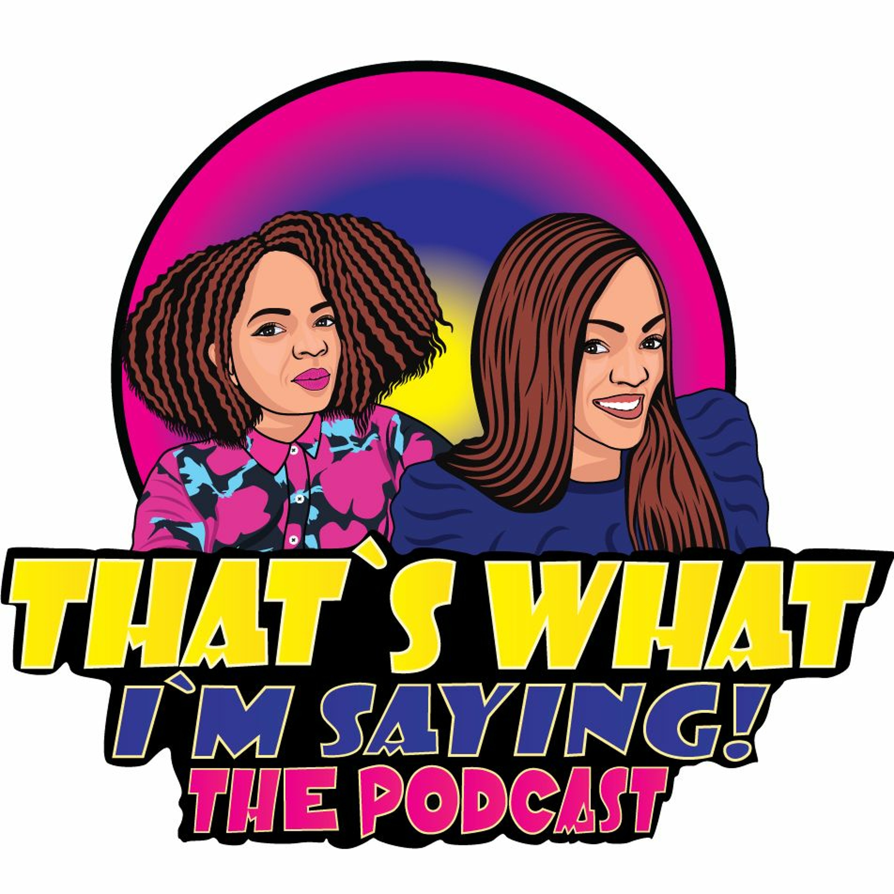 That\'s What I\'m Saying! the podcast